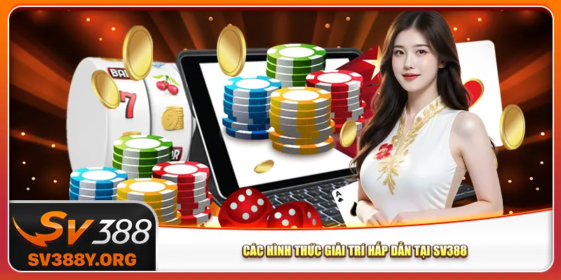 Các hình thức giải trí hấp dẫn tại Sv388 Các hình thức giải trí hấp dẫn tại Sv388