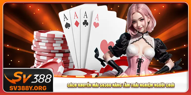 Cách khuyến mãi Sv388 nâng tầm trải nghiệm người chơi Cách khuyến mãi Sv388 nâng tầm trải nghiệm người chơi