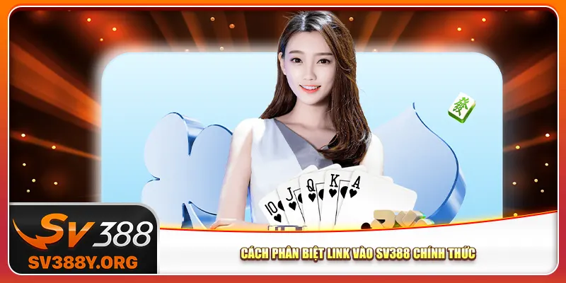 Cách phân biệt link vào Sv388 chính thức Cách phân biệt link vào Sv388 chính thức