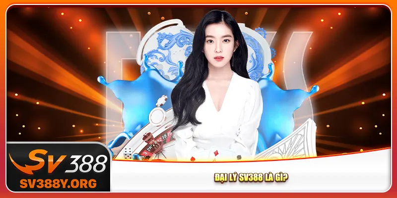 Đại lý Sv388 là gì?