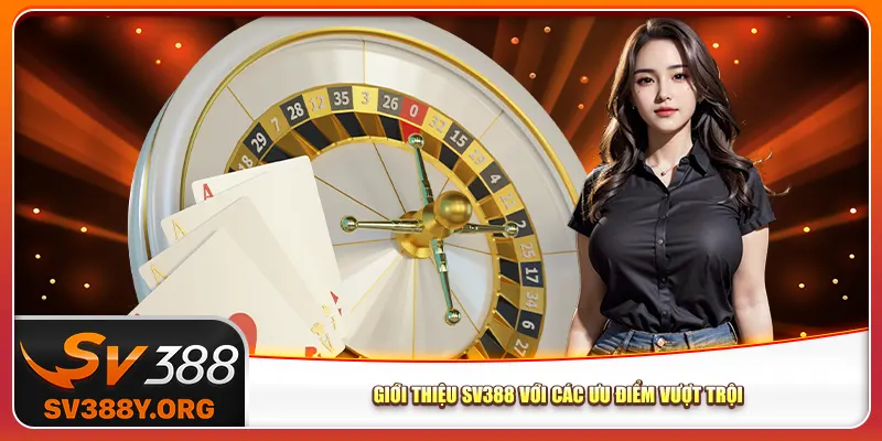 Giới thiệu Sv388 với các ưu điểm vượt trội Giới thiệu Sv388 với các ưu điểm vượt trội