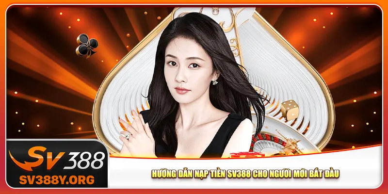 Hướng dẫn nạp tiền Sv388 cho người mới bắt đầu
