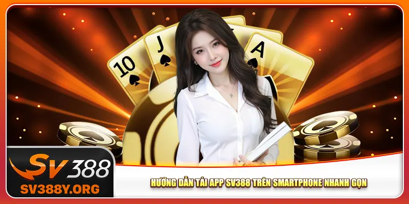 Hướng dẫn tải app Sv388 trên smartphone nhanh gọn