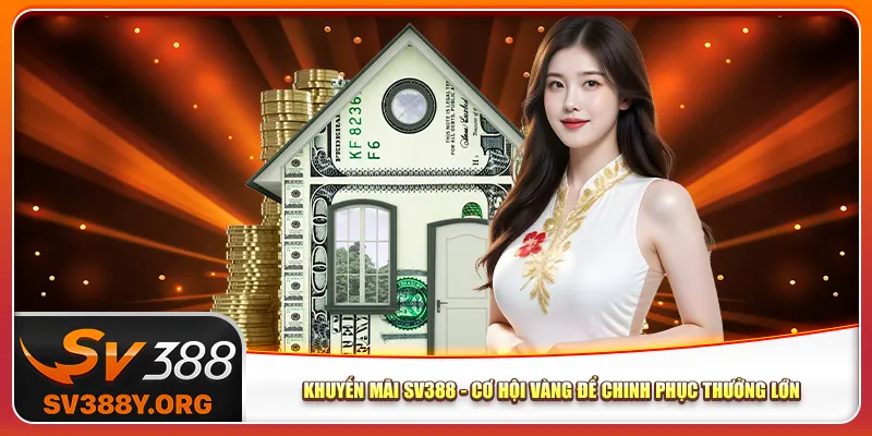 Khuyến mãi Sv388 - Cơ Hội Vàng Để Chinh Phục Thưởng Lớn