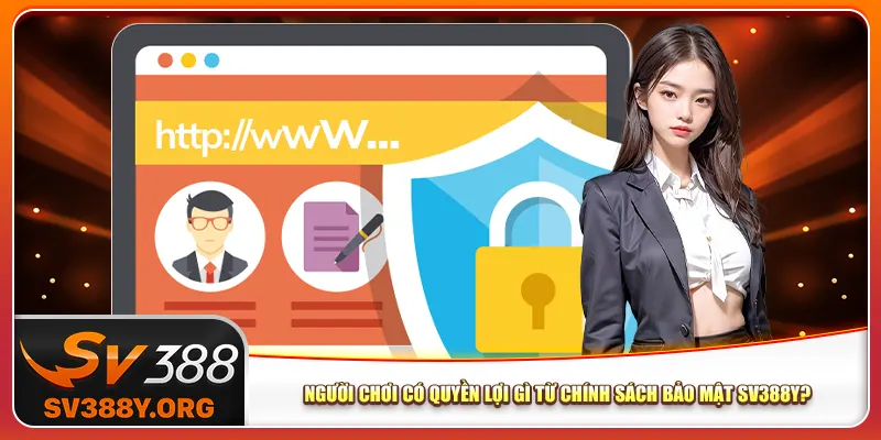 Người chơi có quyền lợi gì từ chính sách bảo mật Sv388? Người chơi có quyền lợi gì từ chính sách bảo mật Sv388?