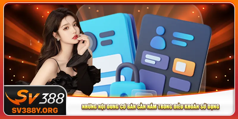 Những nội dung cơ bản cần nắm trong điều khoản sử dụng Những nội dung cơ bản cần nắm trong điều khoản sử dụng