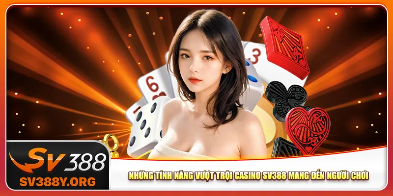 Những tính năng vượt trội casino Sv388 mang đến người chơi