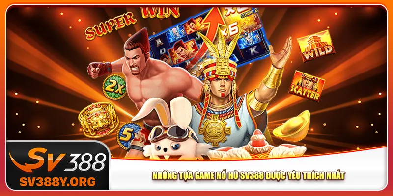 Những tựa game nổ hũ Sv388 được yêu thích nhất Những tựa game nổ hũ Sv388 được yêu thích nhất