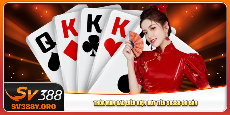Thỏa mãn các điều kiện rút tiền Sv388 cơ bản Thỏa mãn các điều kiện rút tiền Sv388 cơ bản