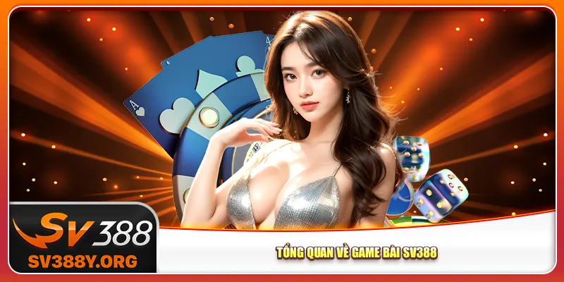 Tổng quan về game bài Sv388 Tổng quan về game bài Sv388