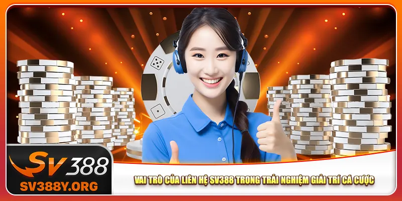 Vai trò của liên hệ Sv388 trong trải nghiệm giải trí cá cược Vai trò của liên hệ Sv388 trong trải nghiệm giải trí cá cược